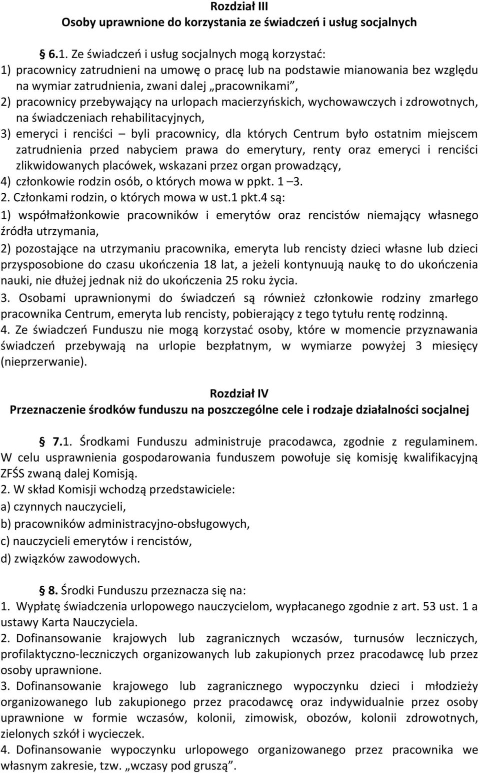 przebywający na urlopach macierzyńskich, wychowawczych i zdrowotnych, na świadczeniach rehabilitacyjnych, 3) emeryci i renciści byli pracownicy, dla których Centrum było ostatnim miejscem