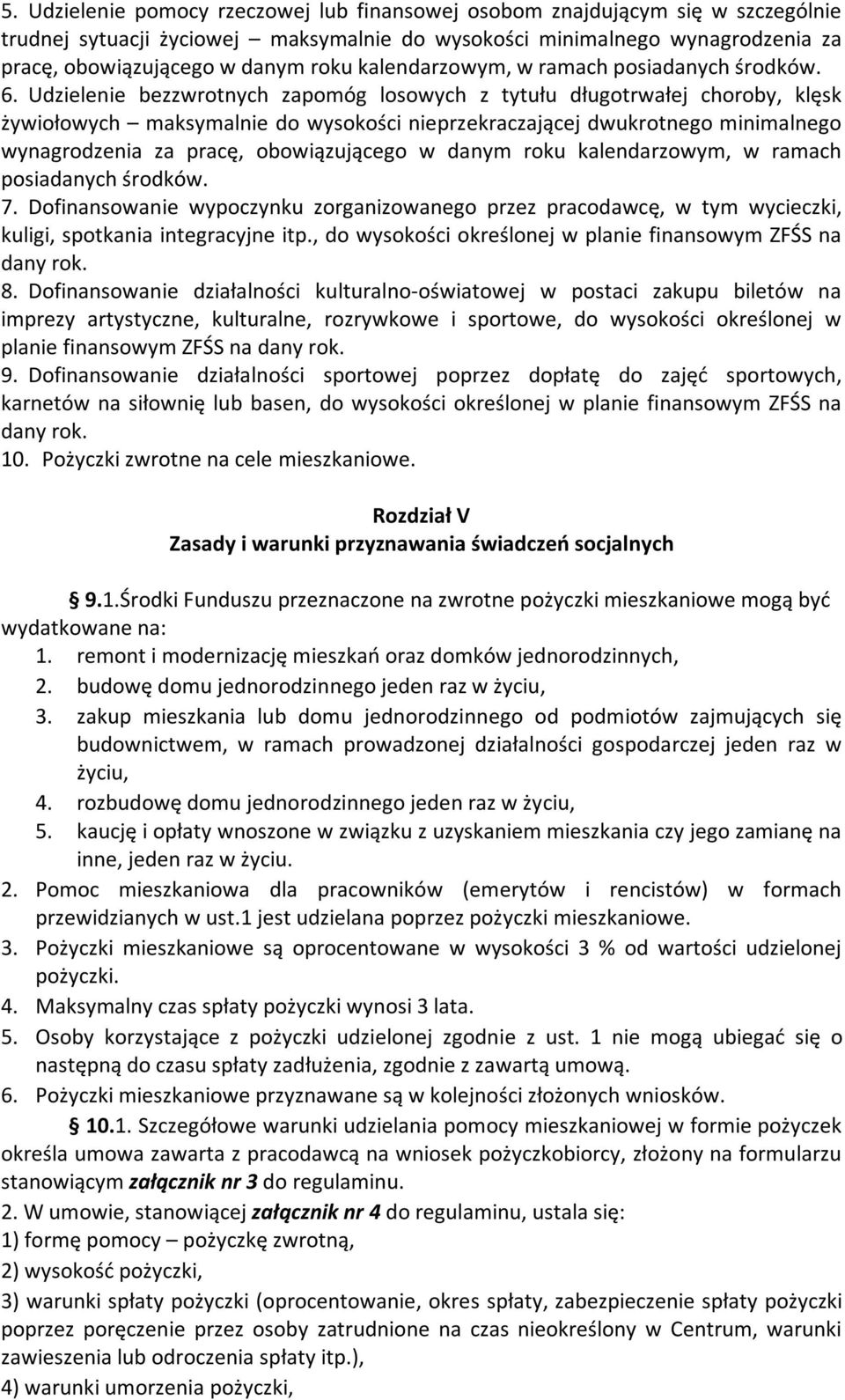 Udzielenie bezzwrotnych zapomóg losowych z tytułu długotrwałej choroby, klęsk żywiołowych maksymalnie do wysokości nieprzekraczającej dwukrotnego minimalnego wynagrodzenia za pracę, obowiązującego w