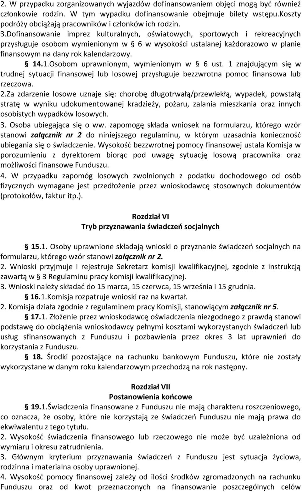 Dofinansowanie imprez kulturalnych, oświatowych, sportowych i rekreacyjnych przysługuje osobom wymienionym w 6 w wysokości ustalanej każdorazowo w planie finansowym na dany rok kalendarzowy. 14