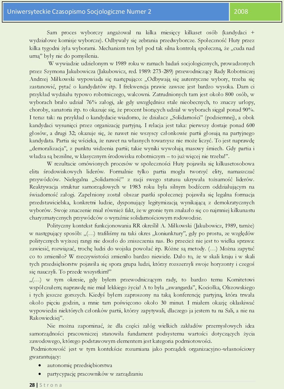 W wywiadzie udzielonym w 1989 roku w ramach badań socjologicznych, prowadzonych przez Szymona Jakubowicza (Jakubowicz, red.