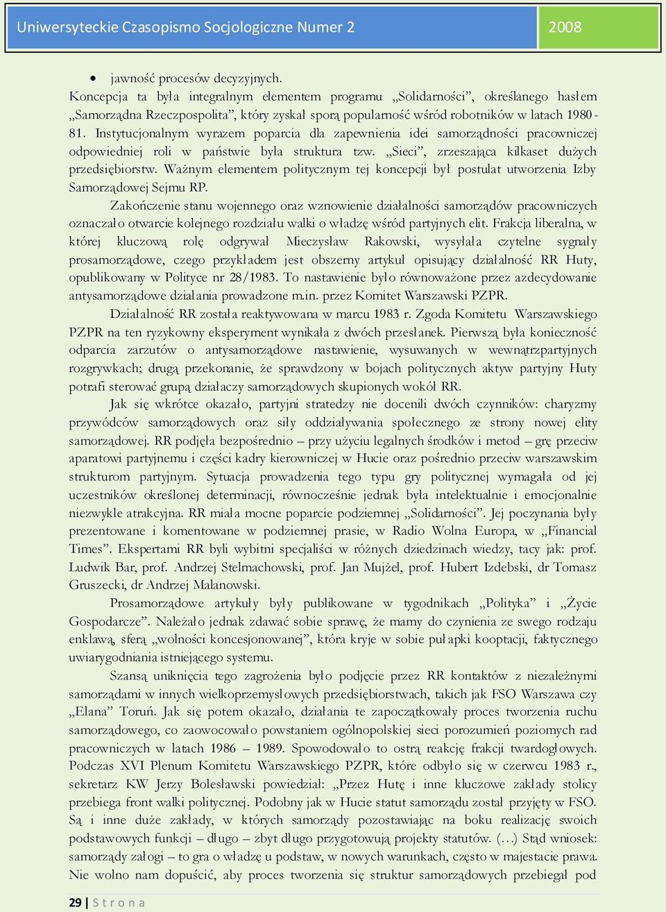 Instytucjonalnym wyrazem poparcia dla zapewnienia idei samorządności pracowniczej odpowiedniej roli w państwie była struktura tzw. Sieci, zrzeszająca kilkaset dużych przedsiębiorstw.