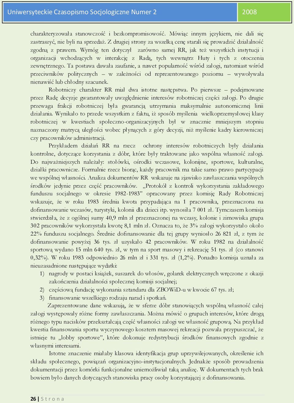 Wymóg ten dotyczył zarówno samej RR, jak też wszystkich instytucji i organizacji wchodzących w interakcję z Radą, tych wewnątrz Huty i tych z otoczenia zewnętrznego.