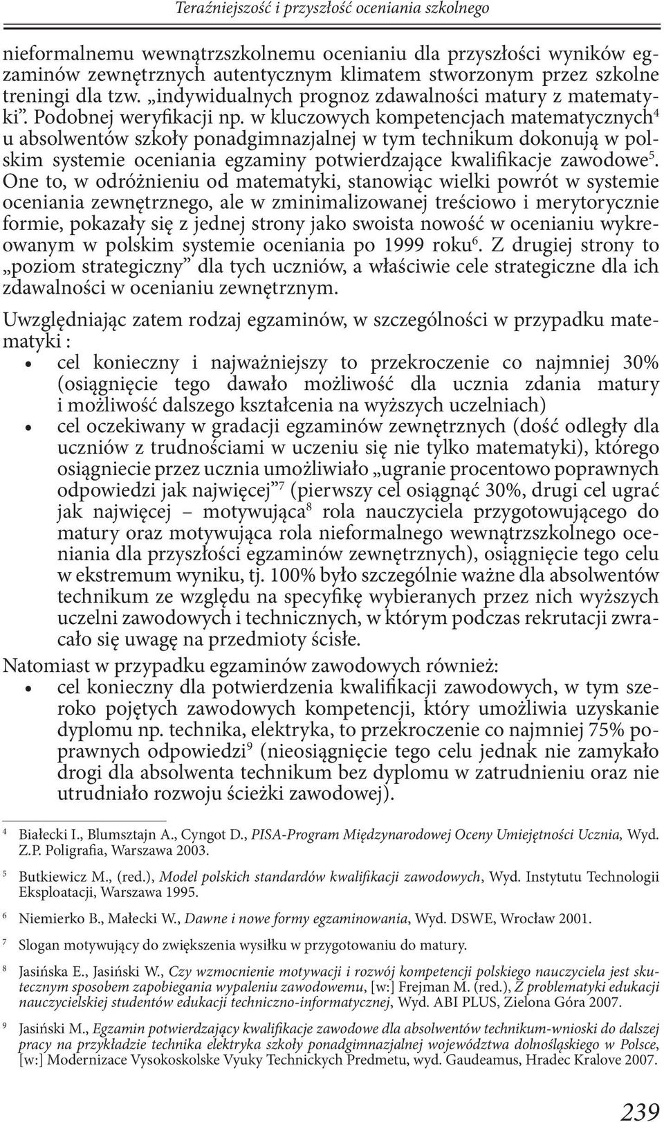 w kluczowych kompetencjach matematycznych 4 u absolwentów szkoły ponadgimnazjalnej w tym technikum dokonują w polskim systemie oceniania egzaminy potwierdzające kwalifikacje zawodowe 5.