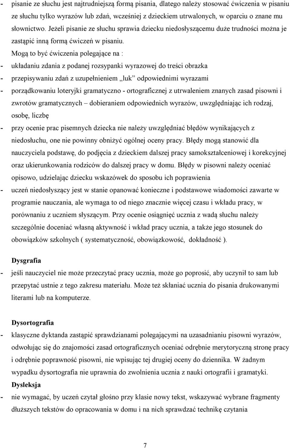 Mogą to być ćwiczenia polegające na : - układaniu zdania z podanej rozsypanki wyrazowej do treści obrazka - przepisywaniu zdań z uzupełnieniem luk odpowiednimi wyrazami - porządkowaniu loteryjki