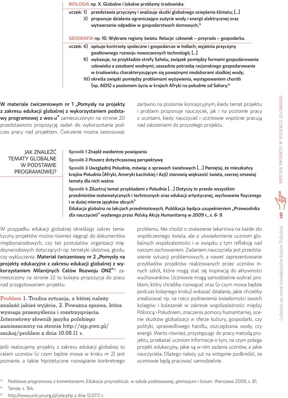 Relacje: człowiek przyroda gospodarka. uczeń: 6) opisuje kontrasty społeczne i gospodarcze w Indiach; wyjaśnia przyczyny gwałtownego rozwoju nowoczesnych technologii; [.