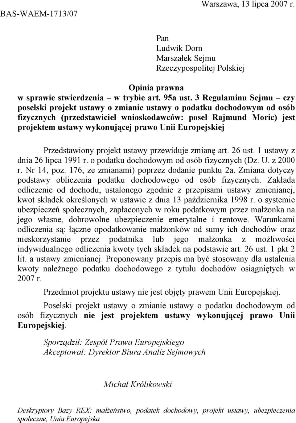 Unii Europejskiej Przedstawiony projekt ustawy przewiduje zmianę art. 26 ust. 1 ustawy z dnia 26 lipca 1991 r. o podatku dochodowym od osób fizycznych (Dz. U. z 2000 r. Nr 14, poz.