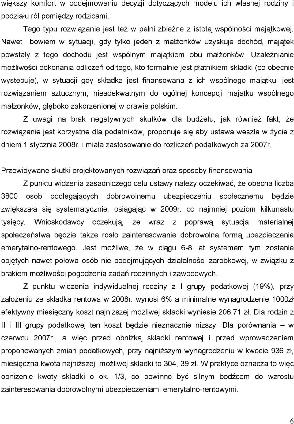 Uzależnianie możliwości dokonania odliczeń od tego, kto formalnie jest płatnikiem składki (co obecnie występuje), w sytuacji gdy składka jest finansowana z ich wspólnego majątku, jest rozwiązaniem