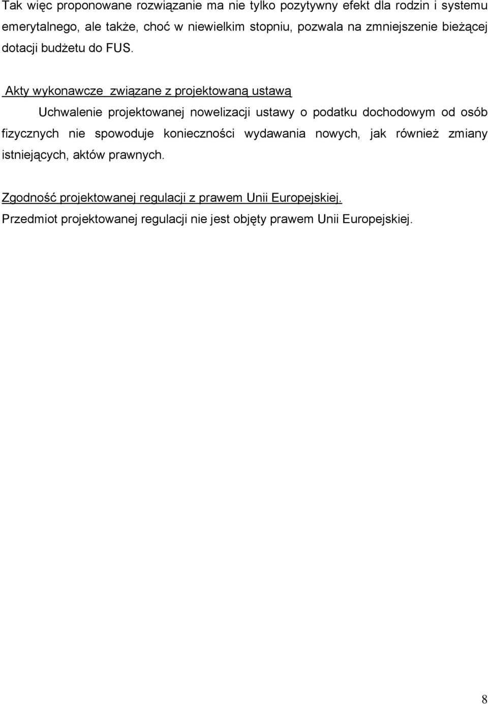 Akty wykonawcze związane z projektowaną ustawą Uchwalenie projektowanej nowelizacji ustawy o podatku dochodowym od osób fizycznych nie