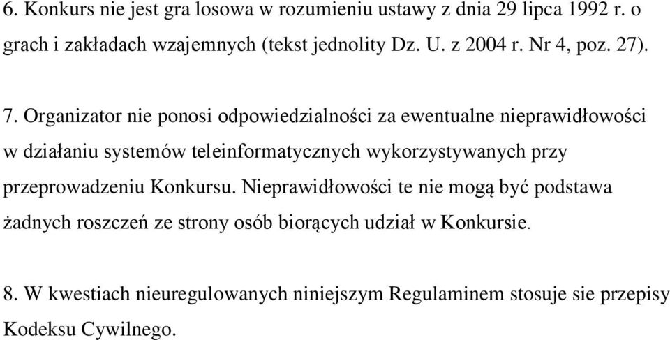 Organizator nie ponosi odpowiedzialności za ewentualne nieprawidłowości w działaniu systemów teleinformatycznych wykorzystywanych