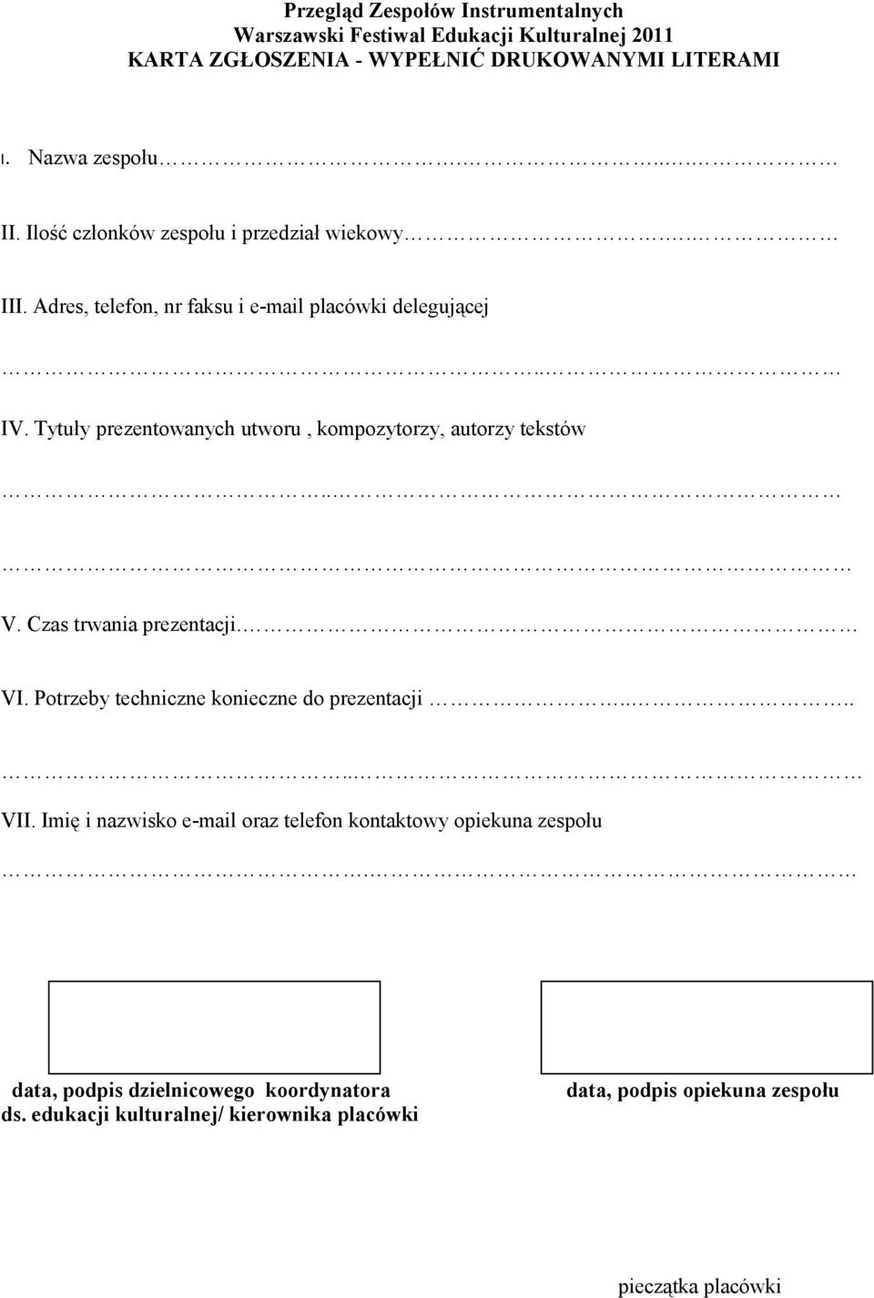 Tytuły prezentowanych utworu, kompozytorzy, autorzy tekstów.. V. Czas trwania prezentacji. VI. Potrzeby techniczne konieczne do prezentacji...... VII.