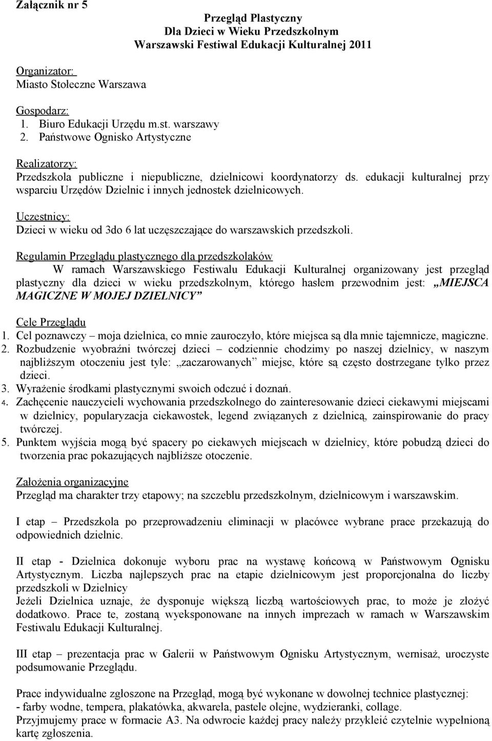 Uczestnicy: Dzieci w wieku od 3do 6 lat uczęszczające do warszawskich przedszkoli.