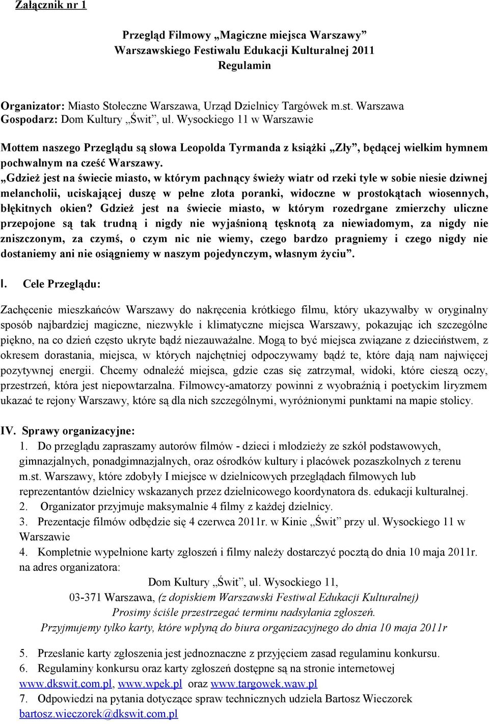 Gdzież jest na świecie miasto, w którym pachnący świeży wiatr od rzeki tyle w sobie niesie dziwnej melancholii, uciskającej duszę w pełne złota poranki, widoczne w prostokątach wiosennych, błękitnych