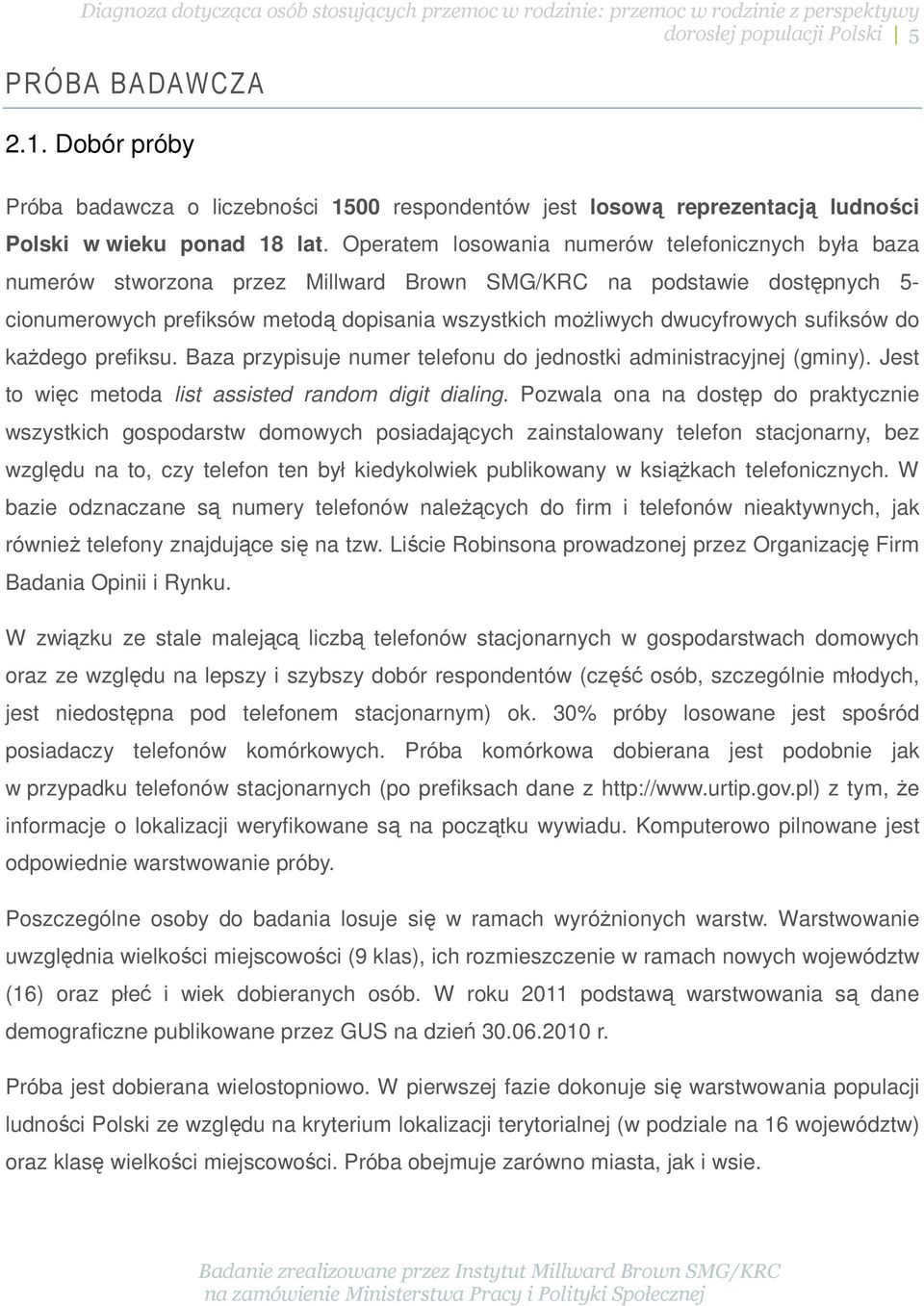 dwucyfrowych sufiksów do każdego prefiksu. Baza przypisuje numer telefonu do jednostki administracyjnej (gminy). Jest to więc metoda list assisted random digit dialing.