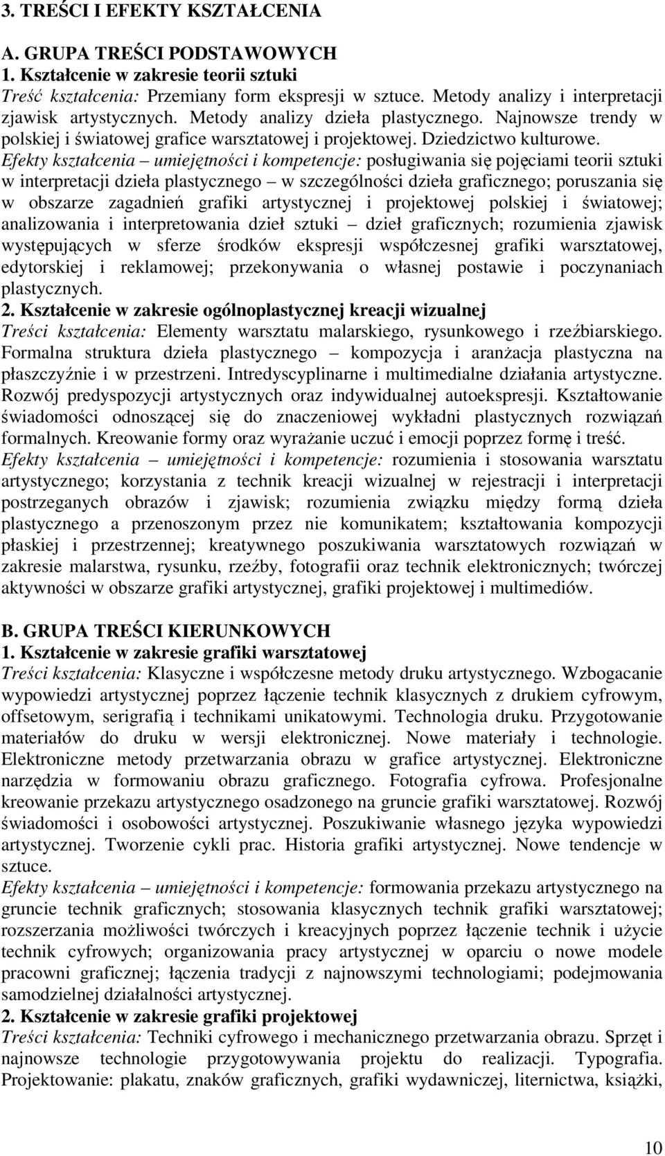 Efekty kształcenia umiejętności i kompetencje: posługiwania się pojęciami teorii sztuki w interpretacji dzieła plastycznego w szczególności dzieła graficznego; poruszania się w obszarze zagadnień