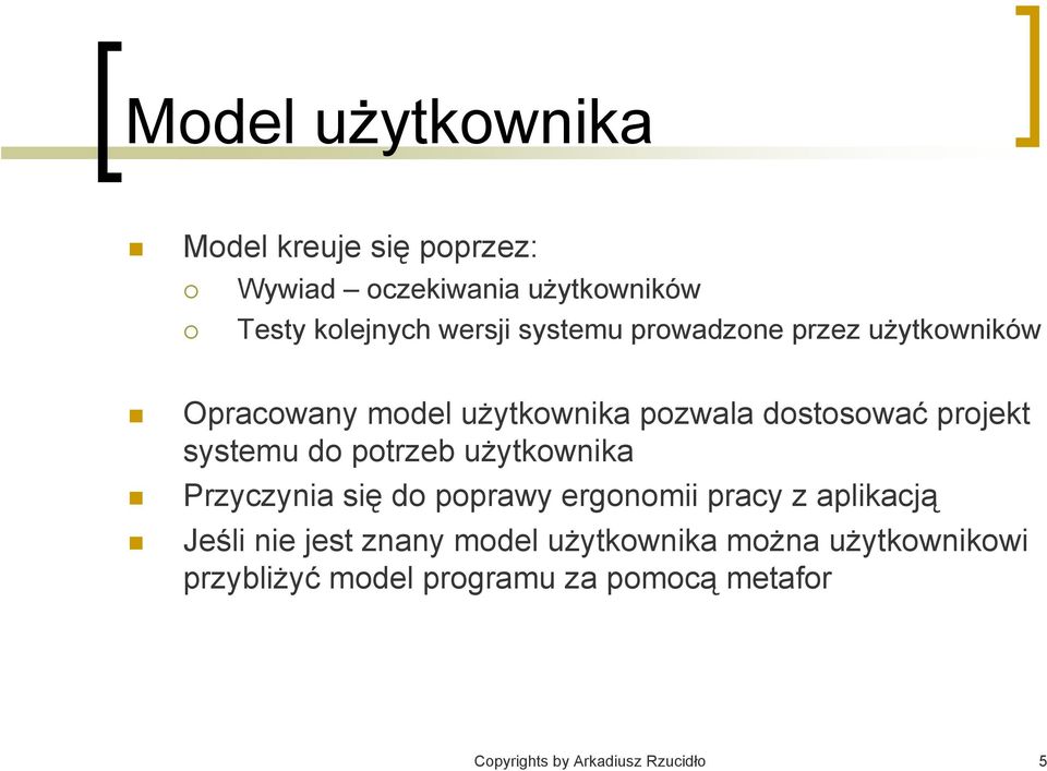 do potrzeb użytkownika Przyczynia się do poprawy ergonomii pracy z aplikacją Jeśli nie jest znany model