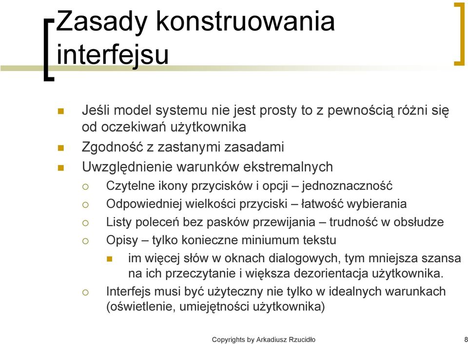 pasków przewijania trudność w obsłudze Opisy tylko konieczne miniumum tekstu im więcej słów w oknach dialogowych, tym mniejsza szansa na ich przeczytanie i