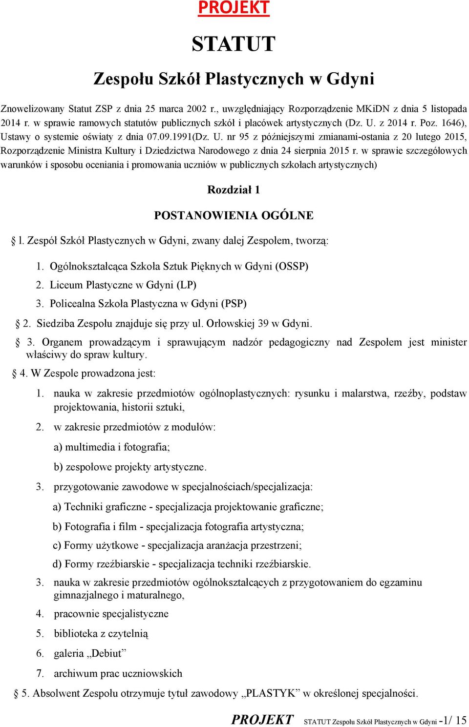 z 2014 r. Poz. 1646), Ustawy o systemie oświaty z dnia 07.09.1991(Dz. U. nr 95 z późniejszymi zmianami-ostania z 20 lutego 2015, Rozporządzenie Ministra Kultury i Dziedzictwa Narodowego z dnia 24 sierpnia 2015 r.