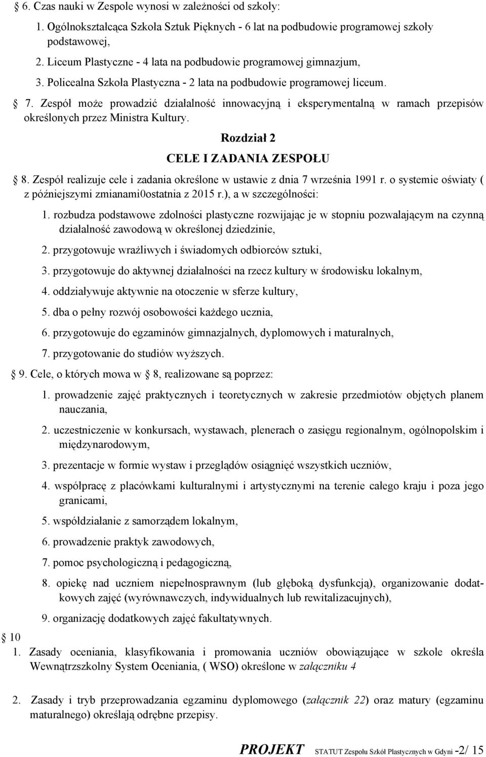 Zespół może prowadzić działalność innowacyjną i eksperymentalną w ramach przepisów określonych przez Ministra Kultury. Rozdział 2 CELE I ZADANIA ZESPOŁU 8.