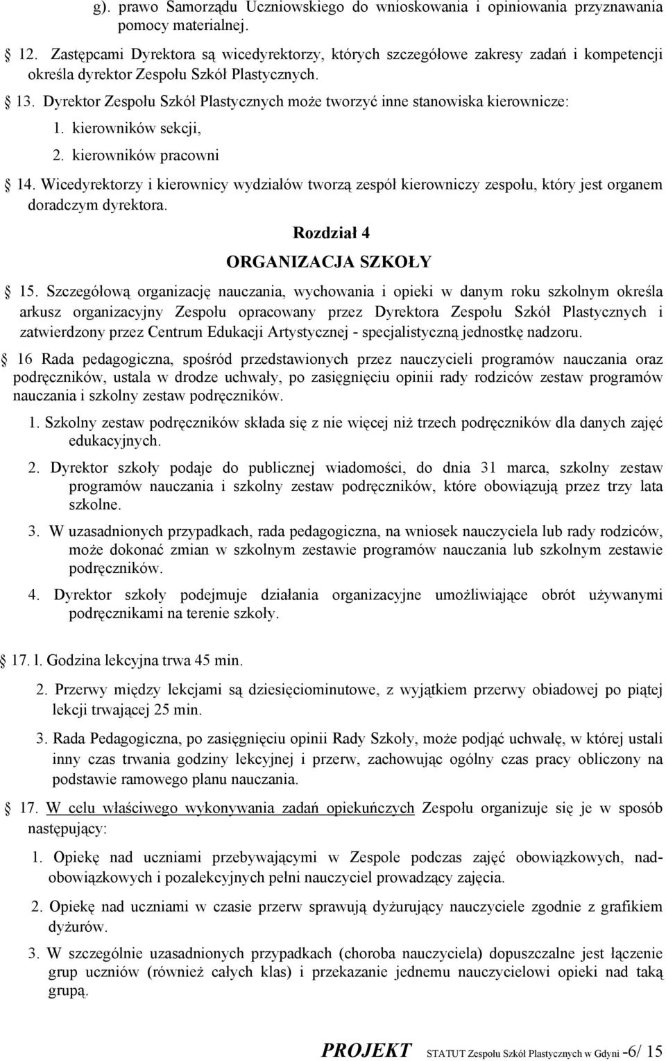 Dyrektor Zespołu Szkół Plastycznych może tworzyć inne stanowiska kierownicze: 1. kierowników sekcji, 2. kierowników pracowni 14.