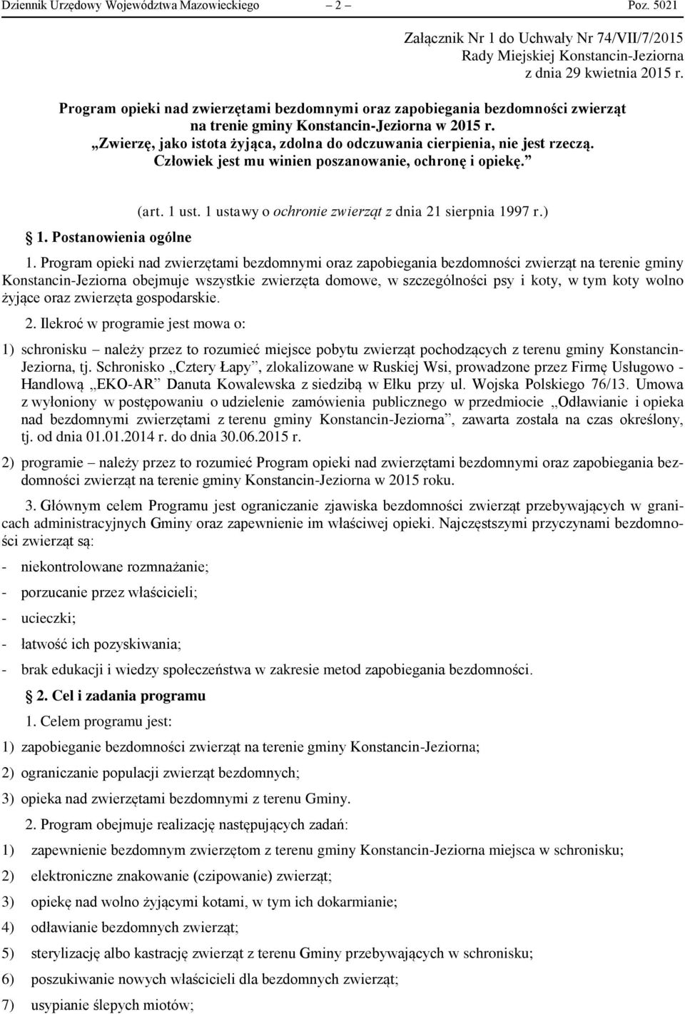 Zwierzę, jako istota żyjąca, zdolna do odczuwania cierpienia, nie jest rzeczą. Człowiek jest mu winien poszanowanie, ochronę i opiekę. 1. Postanowienia ogólne (art. 1 ust.