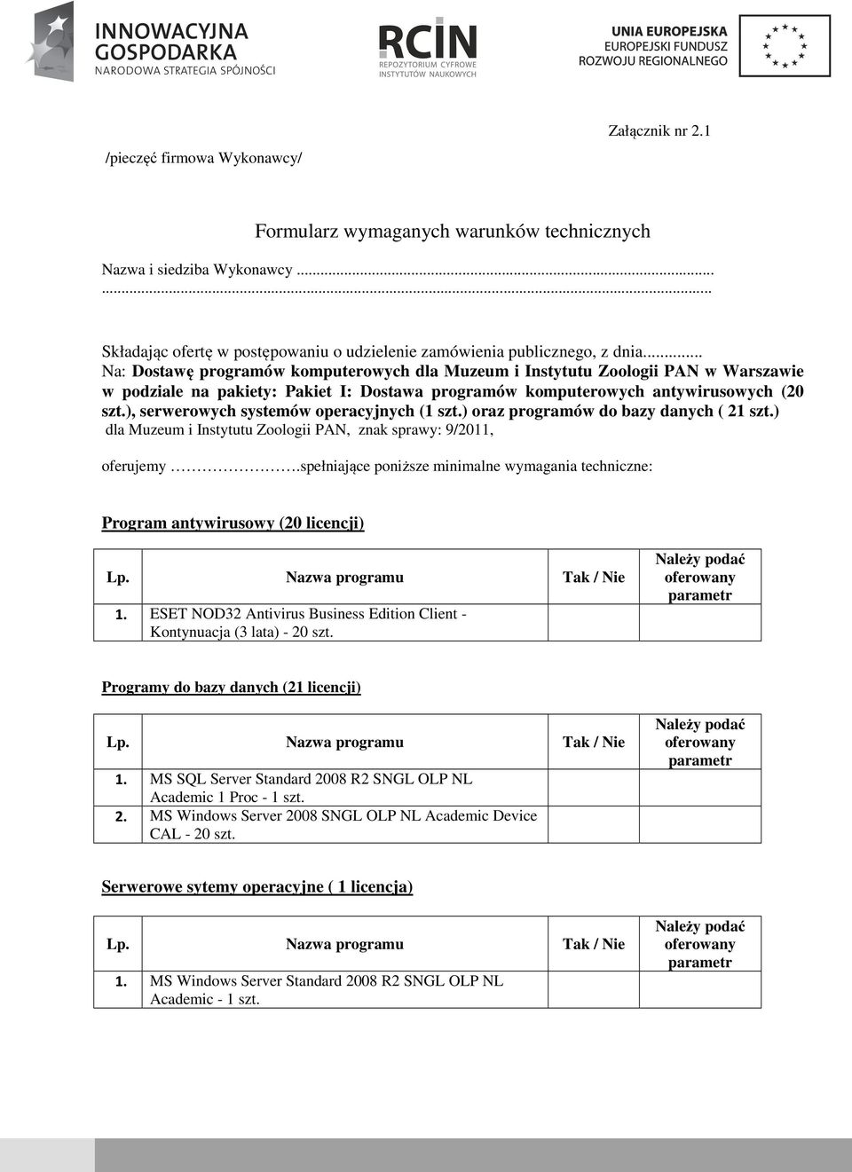 ), serwerowych systemów operacyjnych (1 szt.) oraz programów do bazy danych ( 21 szt.) dla Muzeum i Instytutu Zoologii PAN, znak sprawy: 9/2011, oferujemy.