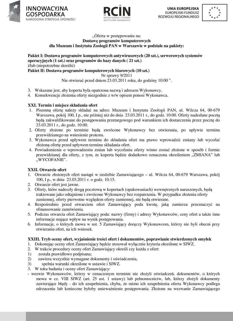 ) Nr sprawy 9/2011 Nie otwierać przed dniem 23.03.2011 roku, do godziny 10:00 ". 3. Wskazane jest, aby koperta była opatrzona nazwą i adresem Wykonawcy. 4.