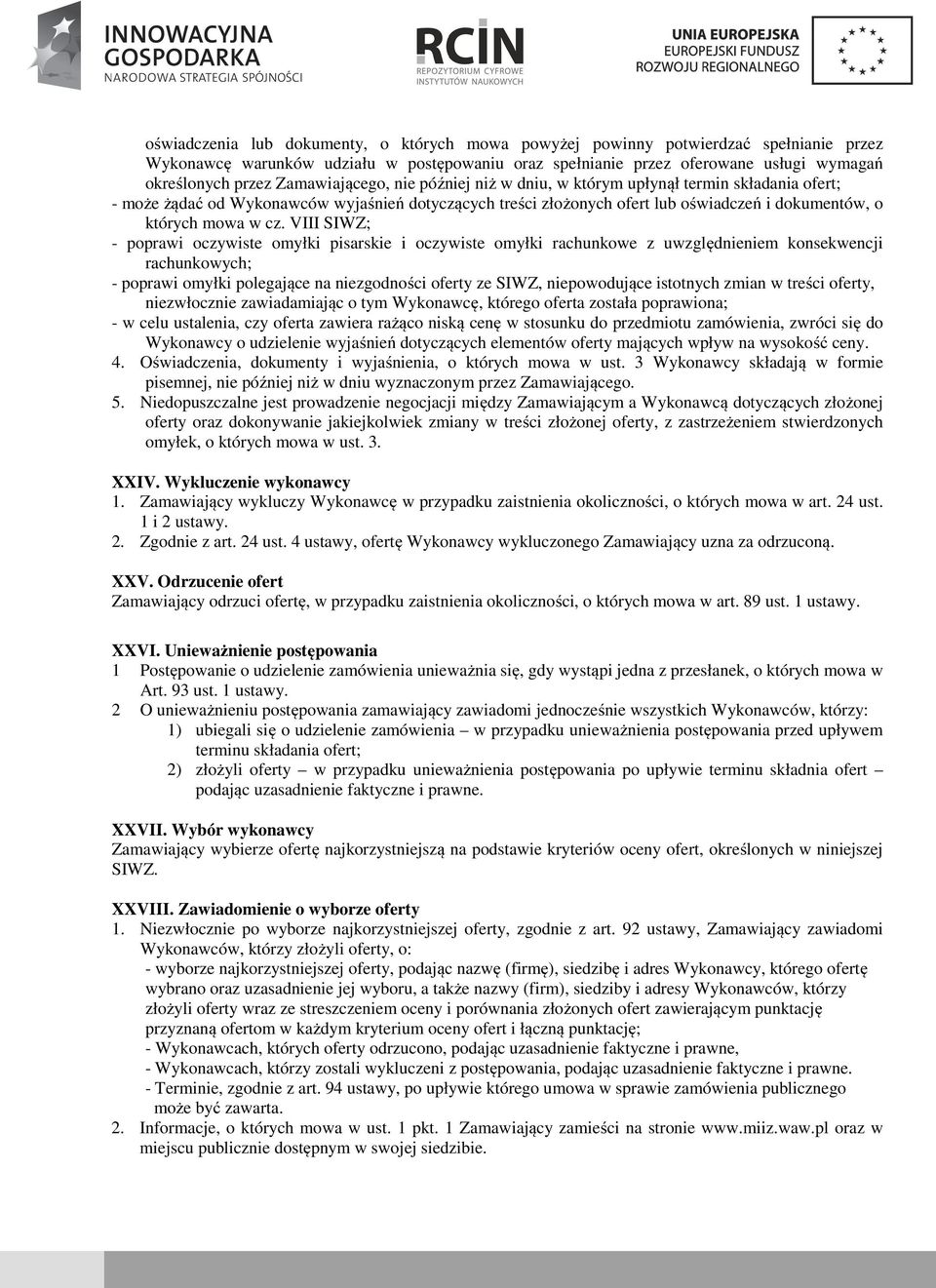 cz. VIII SIWZ; - poprawi oczywiste omyłki pisarskie i oczywiste omyłki rachunkowe z uwzględnieniem konsekwencji rachunkowych; - poprawi omyłki polegające na niezgodności oferty ze SIWZ, niepowodujące