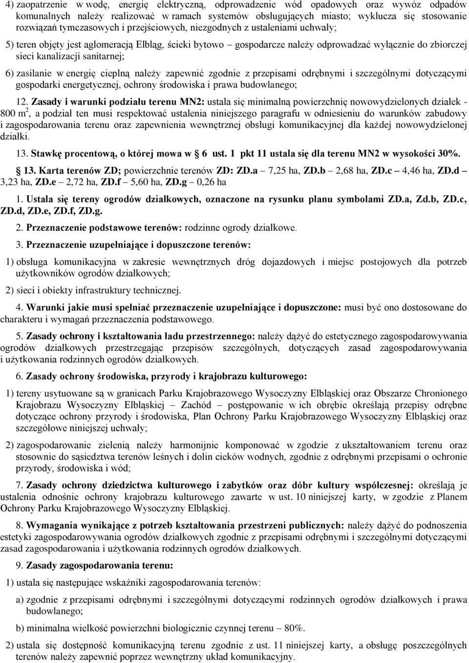 sanitarnej; 6) zasilanie w energię cieplną należy zapewnić zgodnie z przepisami odrębnymi i szczególnymi dotyczącymi gospodarki energetycznej, ochrony środowiska i prawa budowlanego; 12.