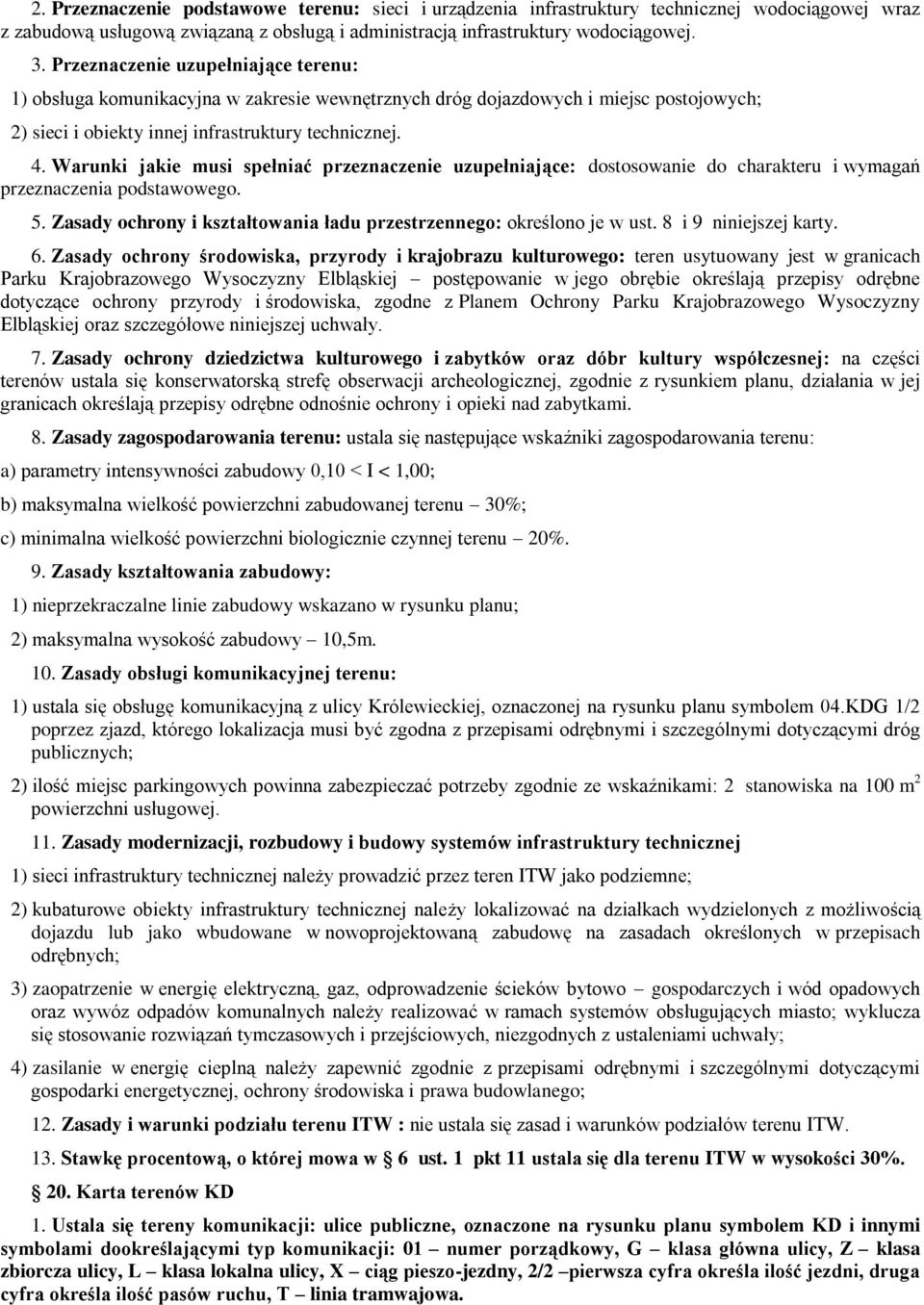 Warunki jakie musi spełniać przeznaczenie uzupełniające: dostosowanie do charakteru i wymagań przeznaczenia podstawowego. 5. Zasady ochrony i kształtowania ładu przestrzennego: określono je w ust.