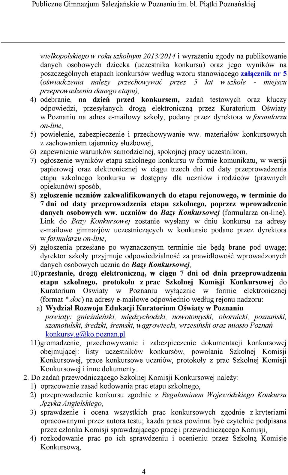 odpowiedzi, przesyłanych drogą elektroniczną przez Kuratorium Oświaty w Poznaniu na adres e-mailowy szkoły, podany przez dyrektora w formularzu on-line, 5) powielenie, zabezpieczenie i przechowywanie