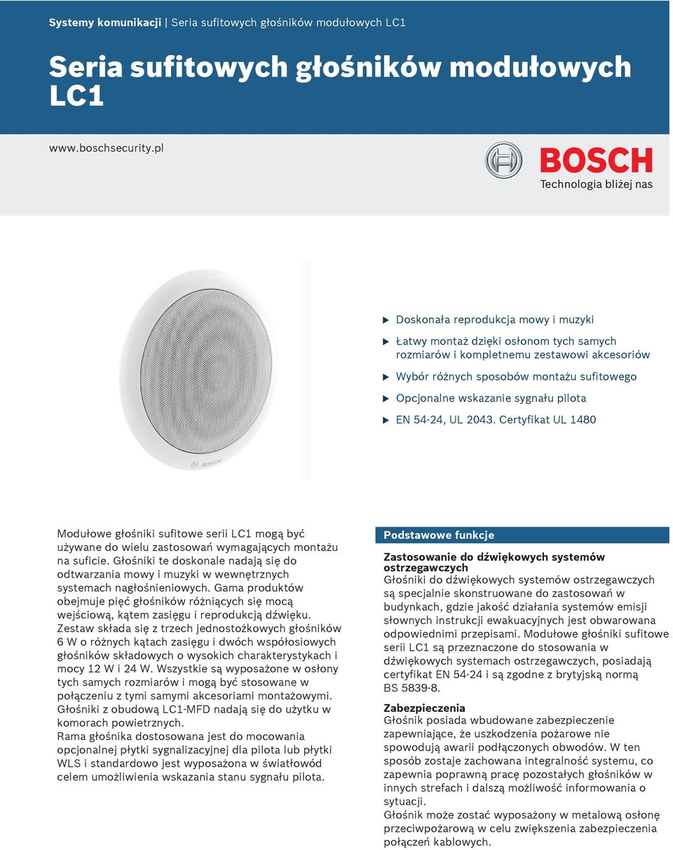 sygnału pilota u EN 4 24, UL 243. Certyfikat UL 148 Modułowe głośniki sufitowe serii LC1 mogą być używane do wielu zastosowań wymagających montażu na suficie.