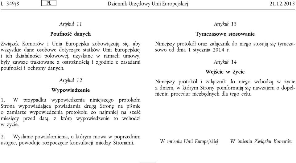 umowy, były zawsze traktowane z ostrożnością i zgodnie z zasadami poufności i ochrony danych. Artykuł 12 Wypowiedzenie 1.