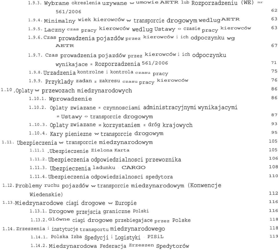 Urzadzenia kontrolne i kontrola czasu pracy 75 1.9.9. Przyklady zadan z zakresu czasu pracy 1.10.Oplaty w przewozach miedzynarodowych 86 kierowców 76 1.10.1. Wprowadzenie 86 1.10.2.