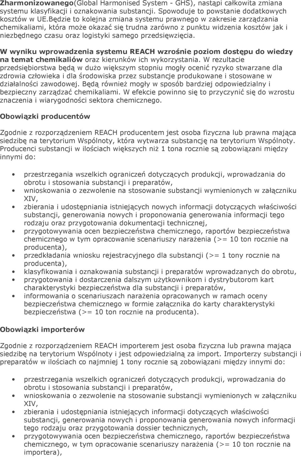 przedsięwzięcia. W wyniku wprowadzenia systemu REACH wzrośnie poziom dostępu do wiedzy na temat chemikaliów oraz kierunków ich wykorzystania.