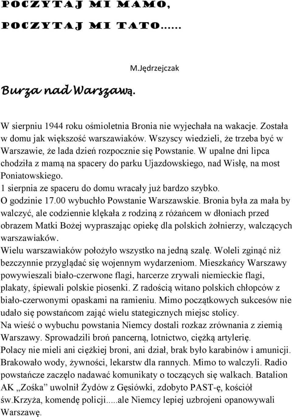 1 sierpnia ze spaceru do domu wracały już bardzo szybko. O godzinie 17.00 wybuchło Powstanie Warszawskie.