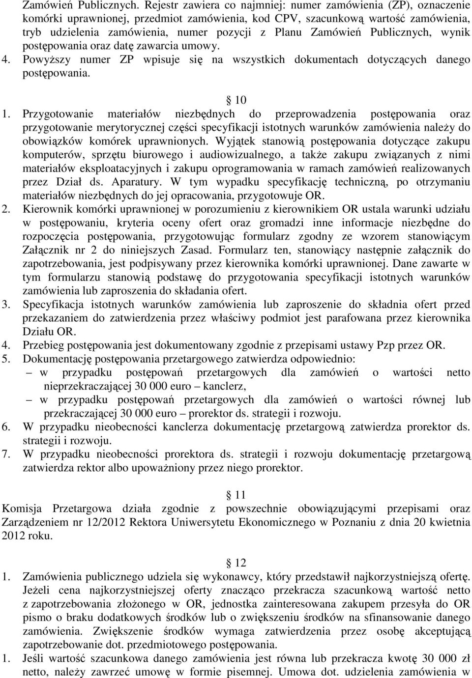 Zamówień Publicznych, wynik postępowania oraz datę zawarcia umowy. 4. Powyższy numer ZP wpisuje się na wszystkich dokumentach dotyczących danego postępowania. 10 1.