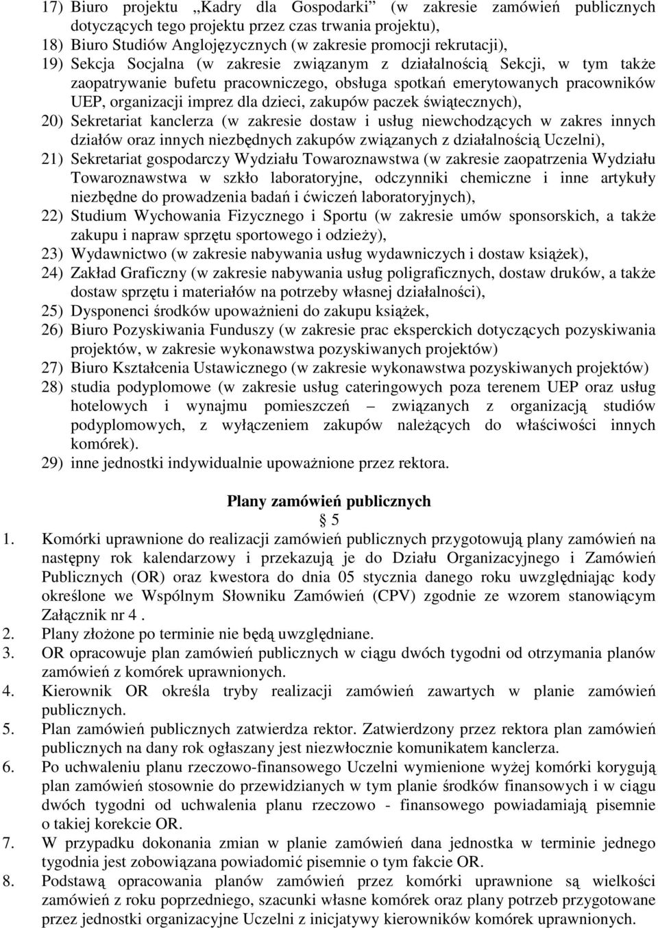 paczek świątecznych), 20) Sekretariat kanclerza (w zakresie dostaw i usług niewchodzących w zakres innych działów oraz innych niezbędnych zakupów związanych z działalnością Uczelni), 21) Sekretariat