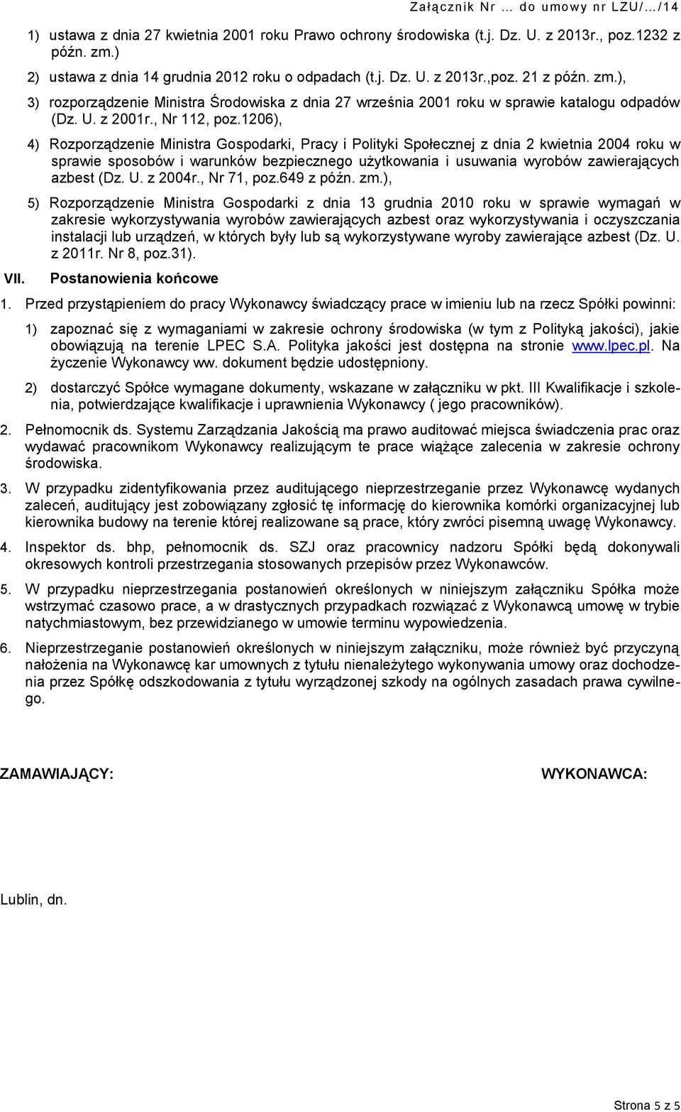 1206), 4) Rozporządzenie Ministra Gospodarki, Pracy i Polityki Społecznej z dnia 2 kwietnia 2004 roku w sprawie sposobów i warunków bezpiecznego użytkowania i usuwania wyrobów zawierających azbest