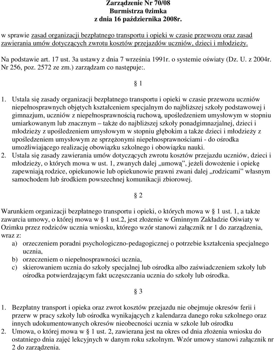 3a ustawy z dnia 7 września 1991r. o systemie oświaty (Dz. U. z 2004r. Nr 256, poz. 2572 ze zm.) zarządzam co następuje:. 1 1.