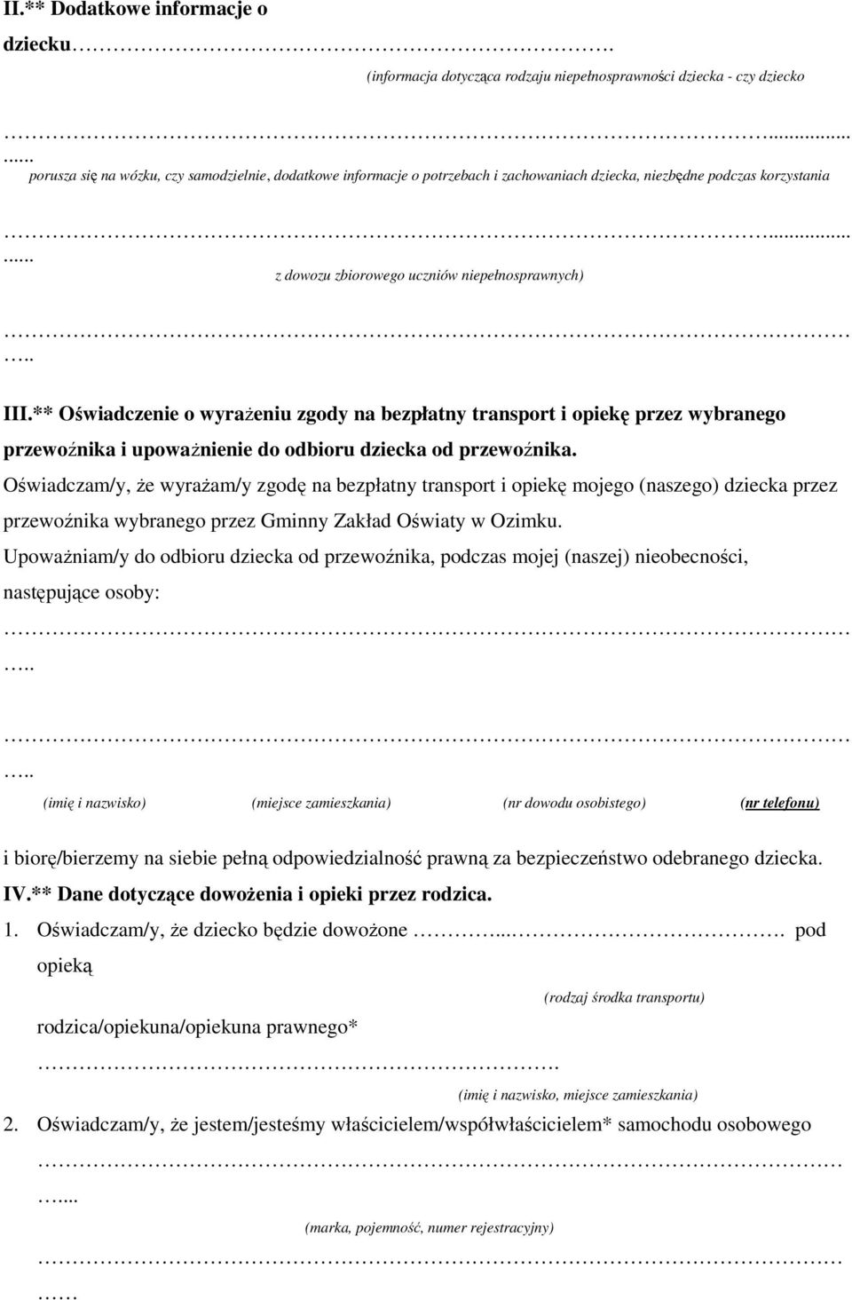 ** Oświadczenie o wyraŝeniu zgody na bezpłatny transport i opiekę przez wybranego przewoźnika i upowaŝnienie do odbioru dziecka od przewoźnika.