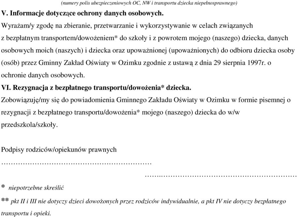 (naszych) i dziecka oraz upowaŝnionej (upowaŝnionych) do odbioru dziecka osoby (osób) przez Gminny Zakład Oświaty w Ozimku zgodnie z ustawą z dnia 29 sierpnia 1997r. o ochronie danych osobowych. VI.