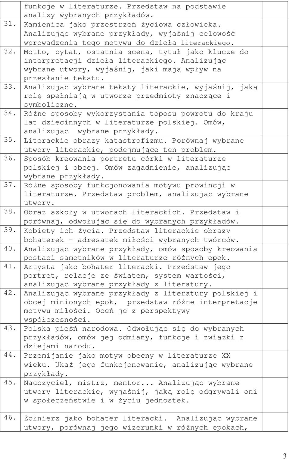 Analizując wybrane utwory, wyjaśnij, jaki mają wpływ na przesłanie tekstu. 33. Analizując wybrane teksty literackie, wyjaśnij, jaką rolę spełniają w utworze przedmioty znaczące i symboliczne. 34.