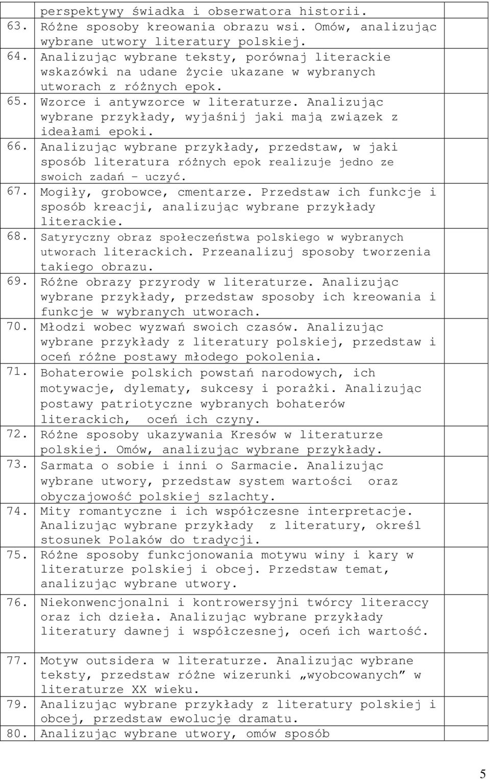 Analizując wybrane przykłady, wyjaśnij jaki mają związek z ideałami epoki. 66. Analizując wybrane przykłady, przedstaw, w jaki sposób literatura różnych epok realizuje jedno ze swoich zadań - uczyć.