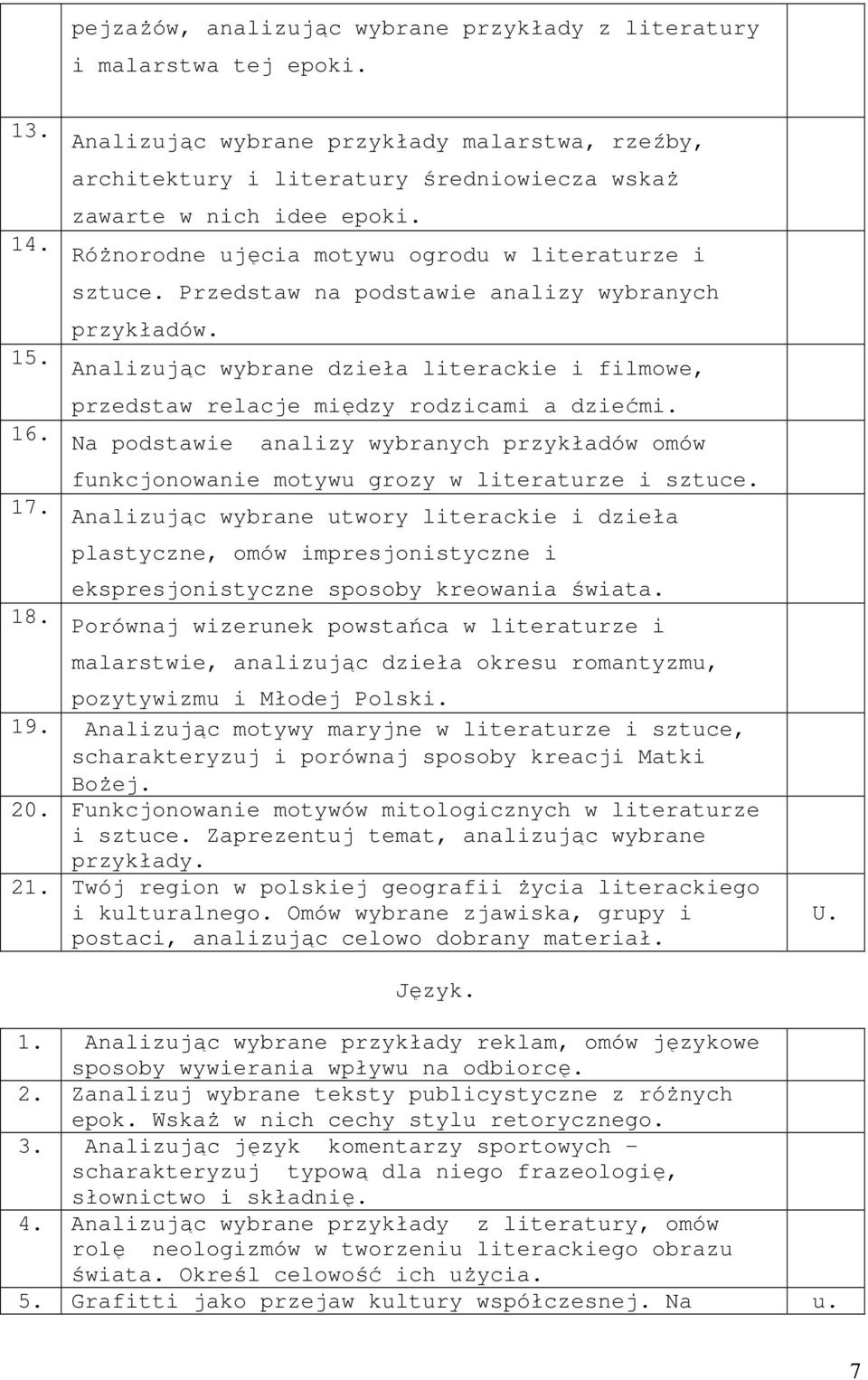 Analizując wybrane dzieła literackie i filmowe, przedstaw relacje między rodzicami a dziećmi. 16. Na podstawie analizy wybranych przykładów omów funkcjonowanie motywu grozy w literaturze i sztuce. 17.