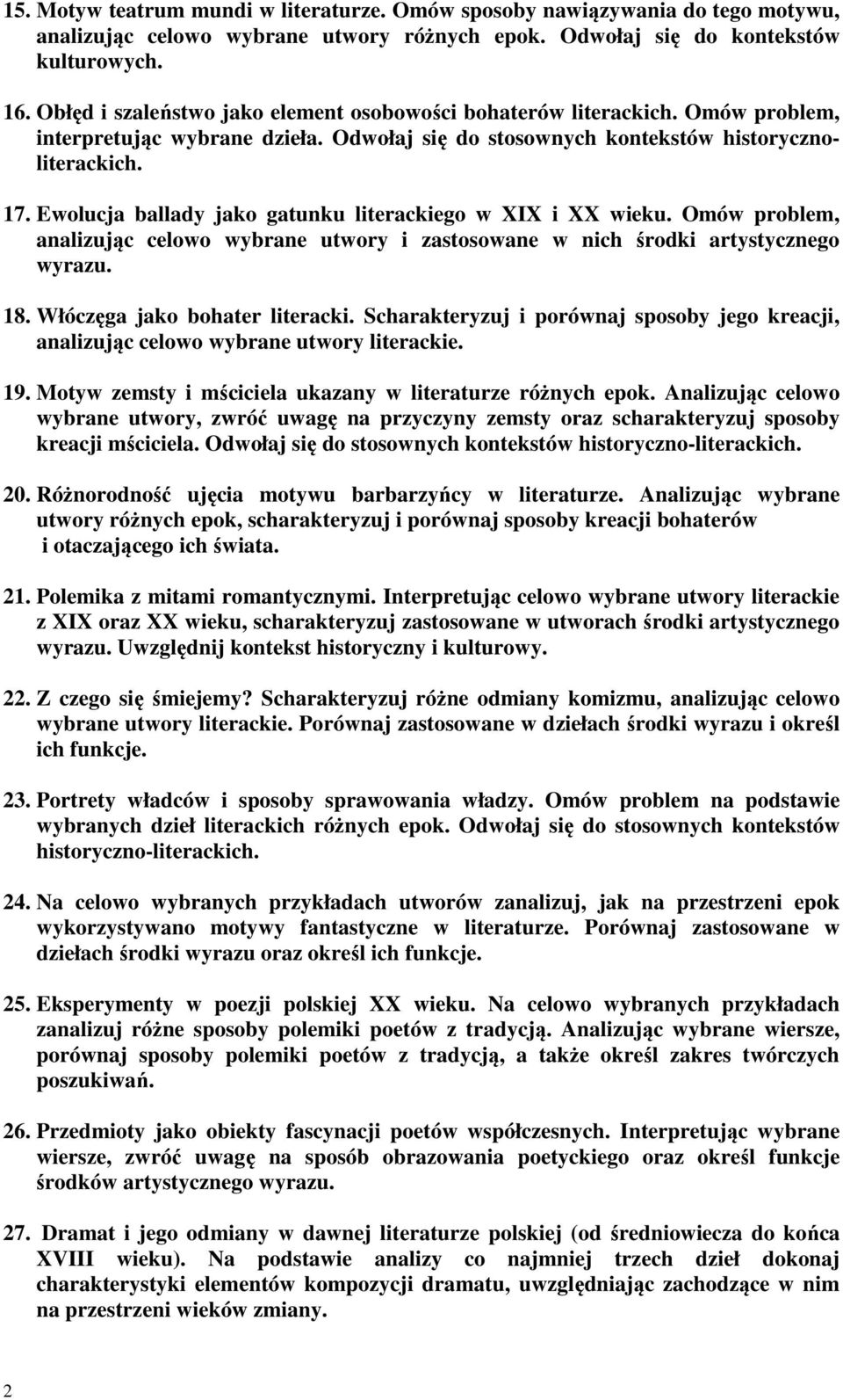 Ewolucja ballady jako gatunku literackiego w XIX i XX wieku. Omów problem, analizując celowo wybrane utwory i zastosowane w nich środki artystycznego wyrazu. 18. Włóczęga jako bohater literacki.