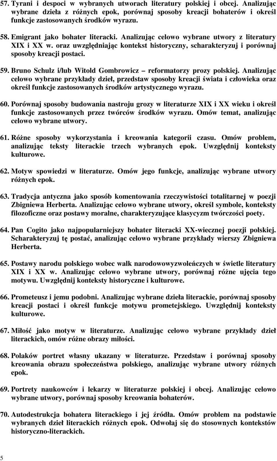 Bruno Schulz i/lub Witold Gombrowicz reformatorzy prozy polskiej. Analizując celowo wybrane przykłady dzieł, przedstaw sposoby kreacji świata i człowieka oraz określ funkcje zastosowanych środków 60.