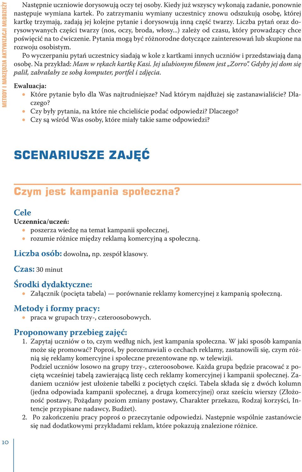 Liczba pytań oraz dorysowywanych części twarzy (nos, oczy, broda, włosy...) zależy od czasu, który prowadzący chce poświęcić na to ćwiczenie.