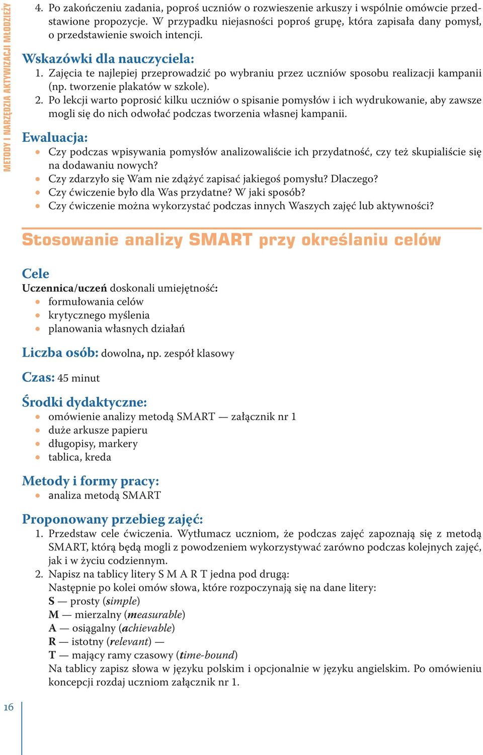 Zajęcia te najlepiej przeprowadzić po wybraniu przez uczniów sposobu realizacji kampanii (np. tworzenie plakatów w szkole). 2.