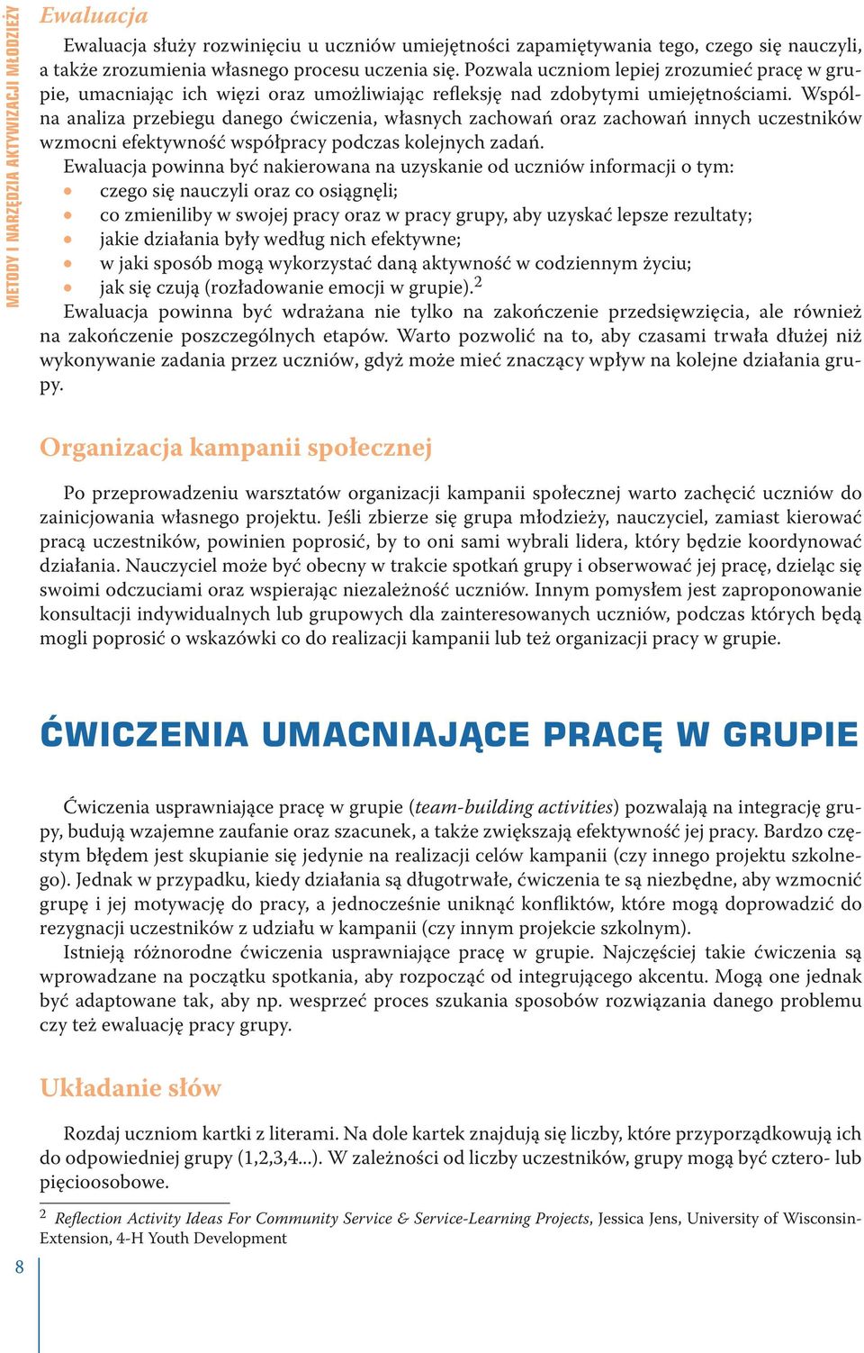 Wspólna analiza przebiegu danego ćwiczenia, własnych zachowań oraz zachowań innych uczestników wzmocni efektywność współpracy podczas kolejnych zadań.