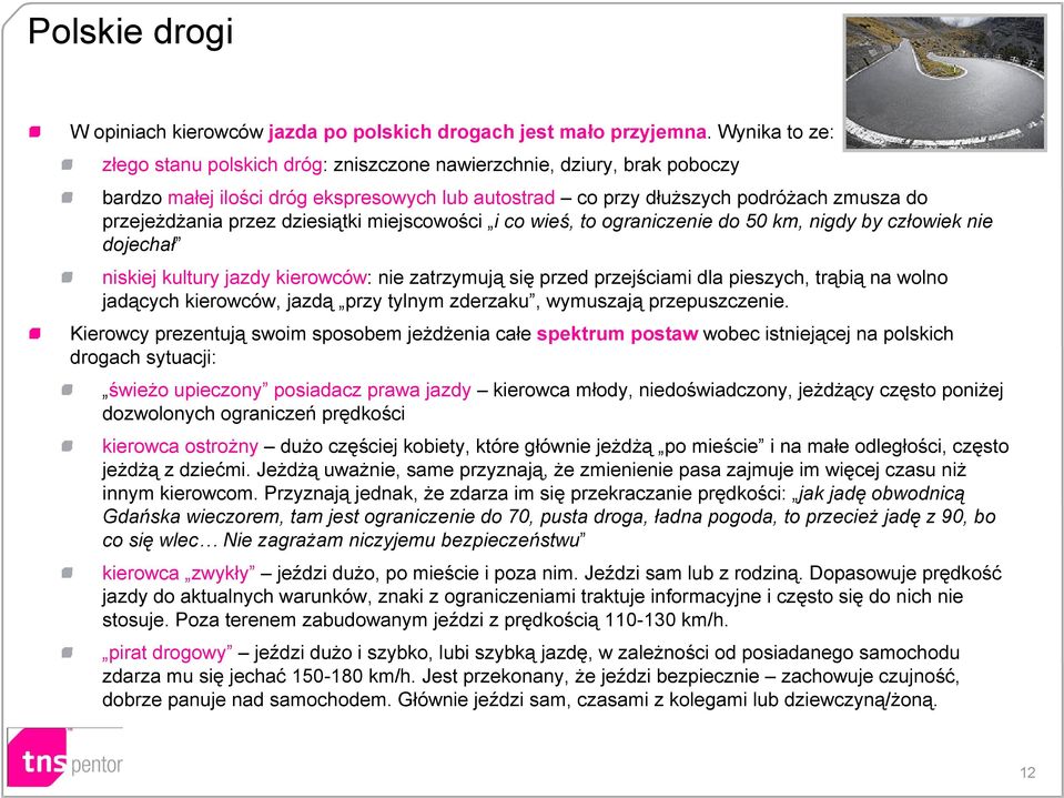 dziesiątki miejscowości i co wieś, to ograniczenie do 50 km, nigdy by człowiek nie dojechał niskiej kultury jazdy kierowców: nie zatrzymują się przed przejściami dla pieszych, trąbią na wolno